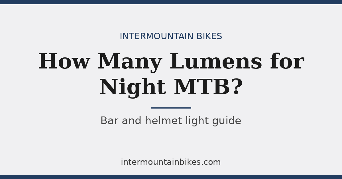 How many lumens you need for night mountain biking: bar and helmet light guide